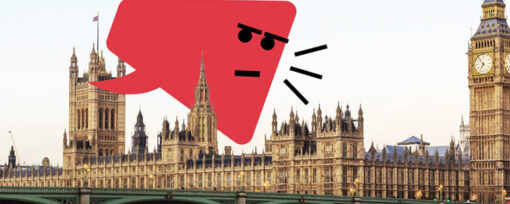 A graphic overlay on a photograph of the Elizabeth Tower, commonly known as Big Ben, and Westminster Bridge over the River Thames in London. The graphic is a red speech bubble with an angry face and three black lines indicating shouting.
